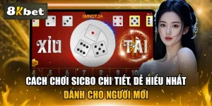 Cách Chơi Sicbo Chi Tiết, Dễ Hiểu Nhất Dành Cho Người Mới