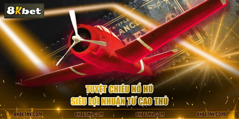 Hướng Dẫn Chơi Máy Bay Từ A - Z - Thắng Lớn Như Cao Thủ 4 Tuyệt chiêu nổ hũ siêu lợi nhuận từ cao thủ